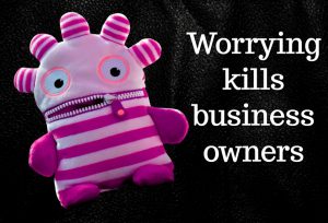 Worrying kills business owners