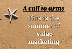 The summer of video marketing