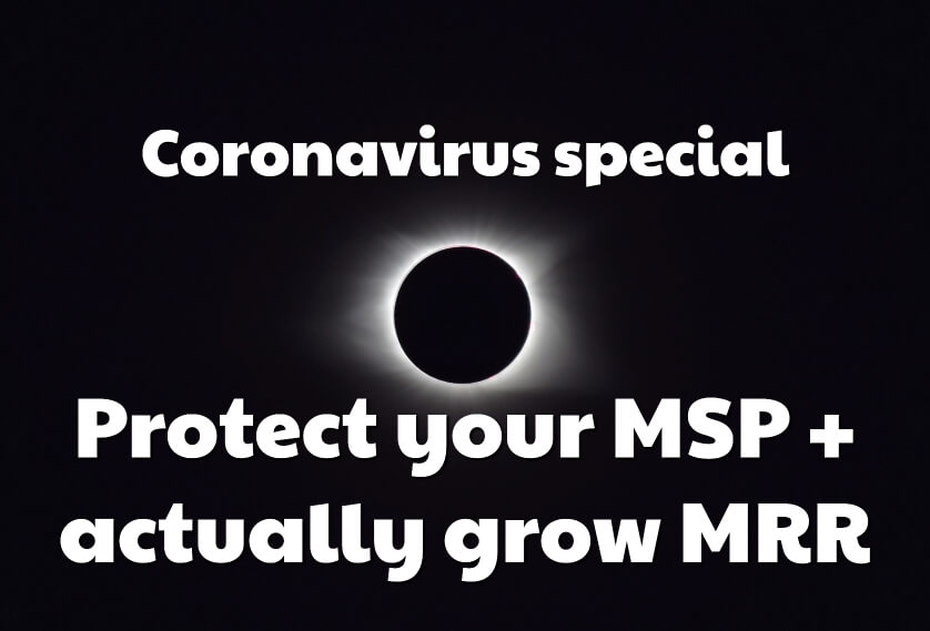 Coronavirus special - protect your MSP + actually grow MMR