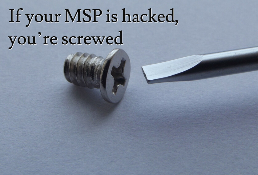 If your MSP is hacked you're screwed