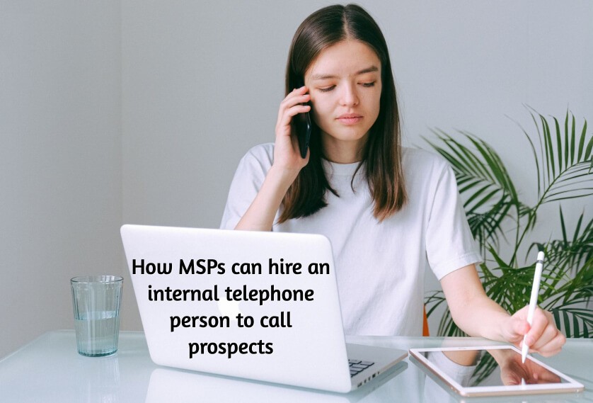 How MSPs can hire an internal telephone person to call prospects