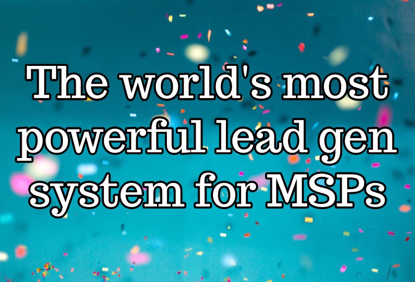The world's most powerful lead gen system for MSPs