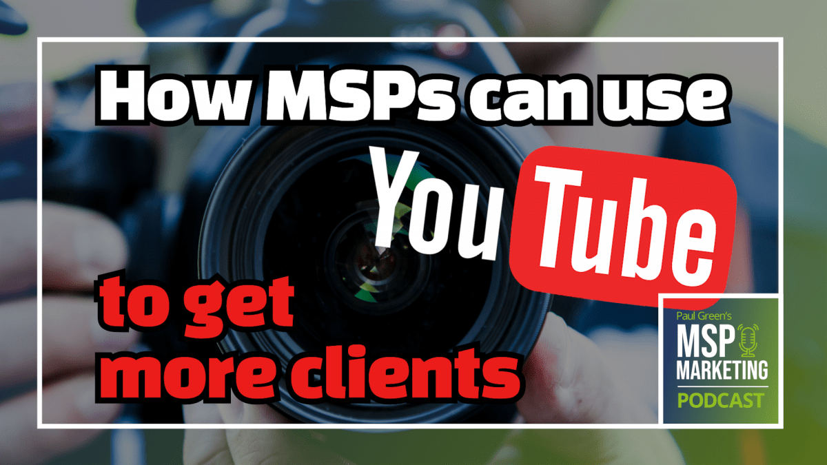 Episode 58: How MSPs can use YouTube to get clients