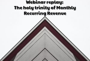 Webinar replay: The holy trinity of Monthly Recurring Revenue