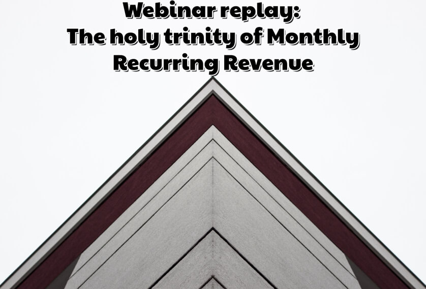 Webinar replay: The holy trinity of Monthly Recurring Revenue
