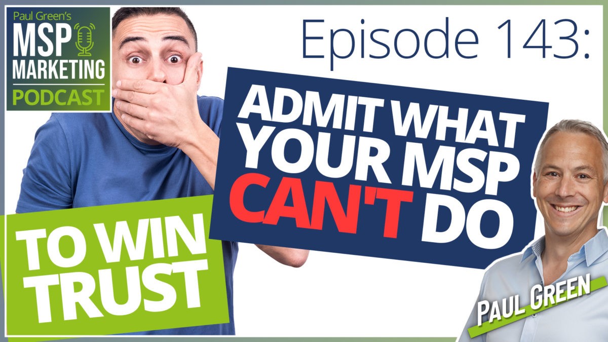 Episode 143: Admit what your MSP CAN'T do, to win trust