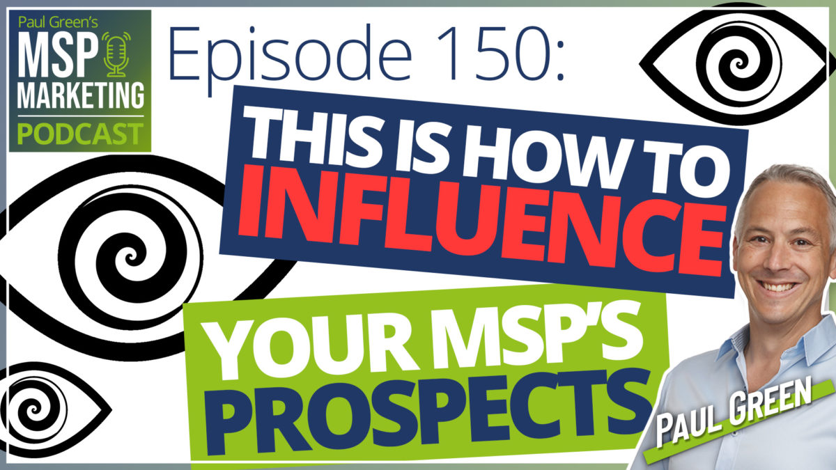 Episode 150: This is how to influence your MSP's prospects