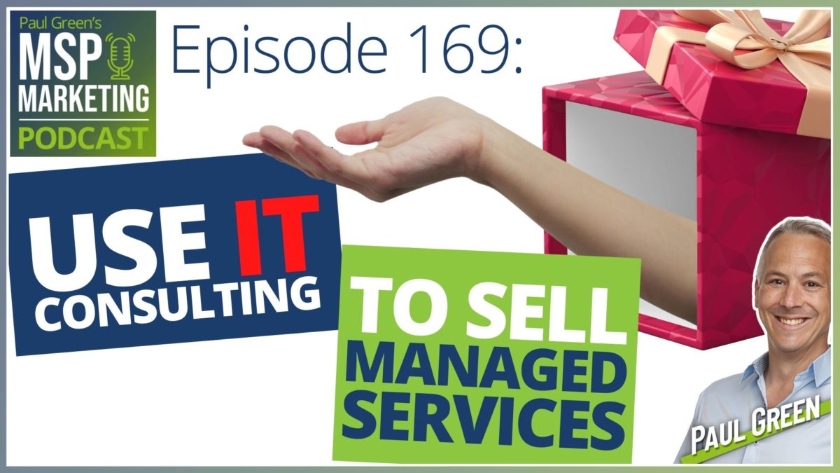 Episode 169: Use IT consulting to sell managed services