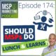 Episode 174: Should MSPs do lunch & learns?