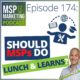 Episode 174: Should MSPs do lunch & learns?