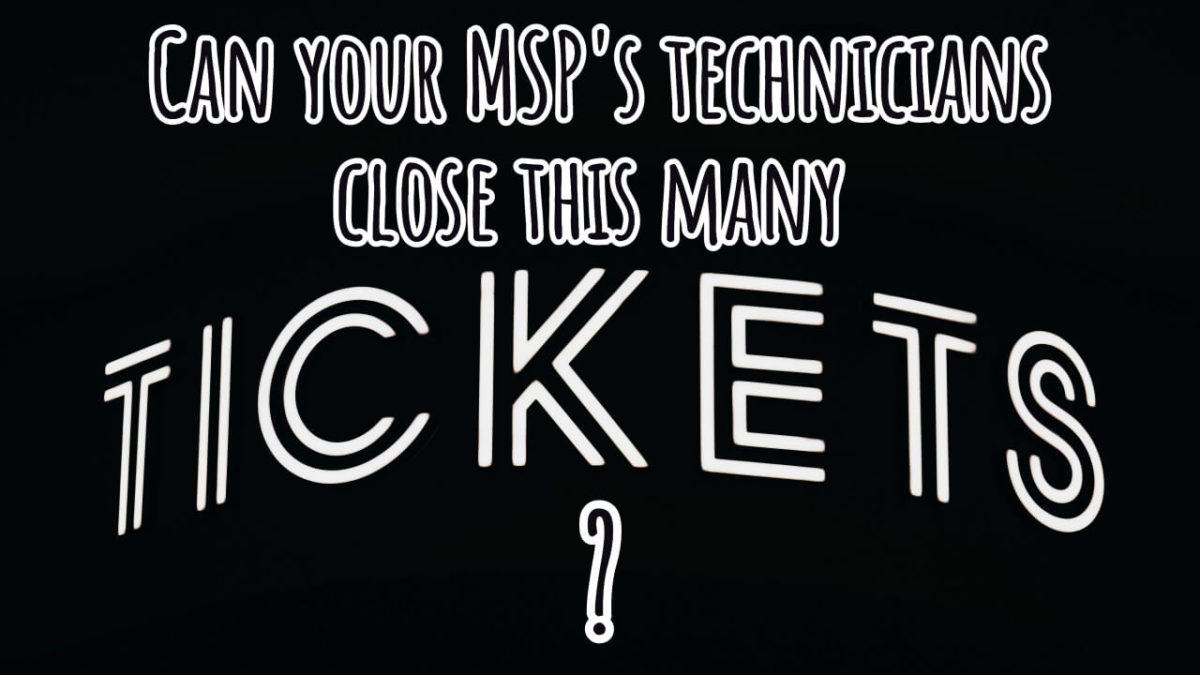 Can your MSP's technicians close this many tickets