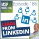 Episode 186 - MSPs: A crazy idea to generate clients from LinkedIn TODAY