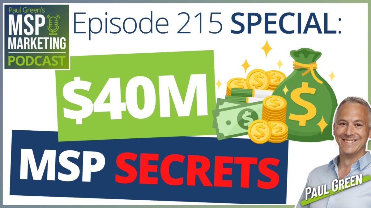 Episode 215 SPECIAL: The SECRETS to grow your MSP to $40m revenue