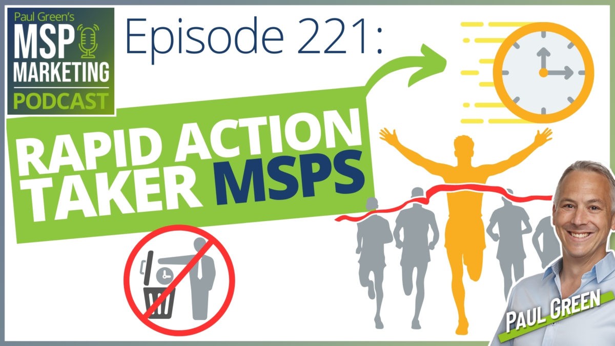 Episode 221: Successful MSPs are rapid action takers