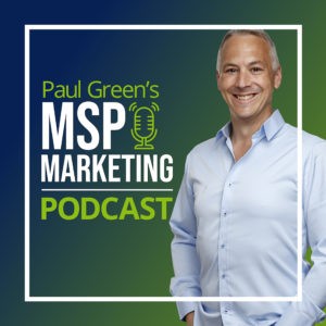 Paul Green's MSP Marketing Podcast Paul Green's MSP Marketing Podcast