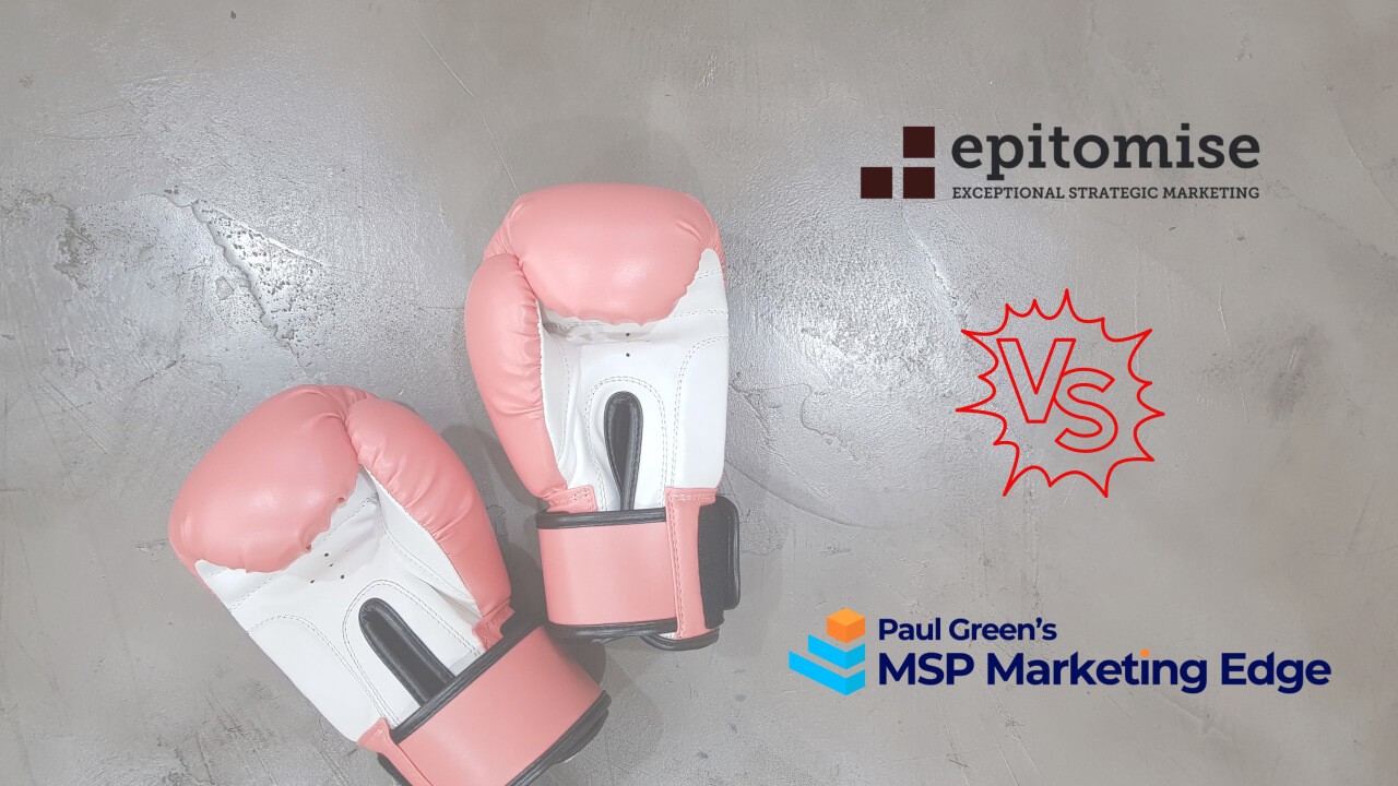 Epitomise vs MSP Marketing Edge: Two very different ways to boost your MSP’s marketing