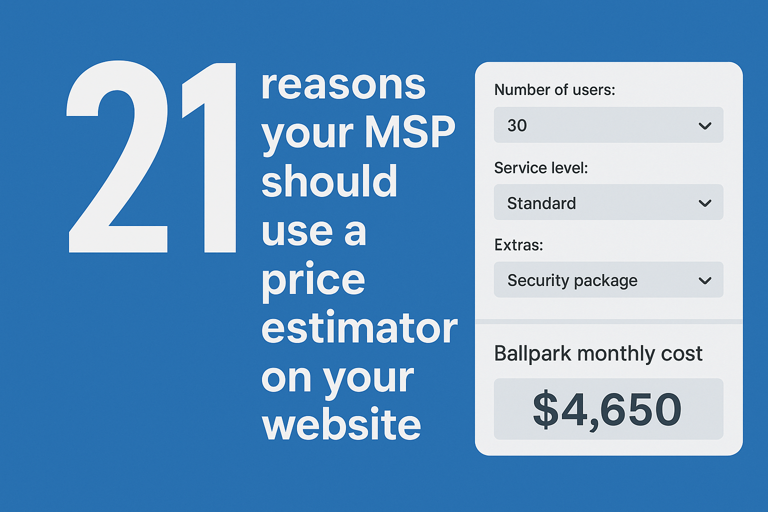 21 reasons to add a price estimator to your MSP's website